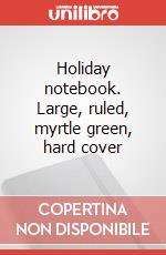 Holiday notebook. Large, ruled, myrtle green, hard cover art vari a