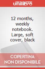 12 months, weekly notebook. Large, soft cover, black art vari a