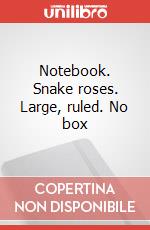 Notebook. Snake roses. Large, ruled. No box art vari a