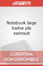 Notebook large barbie pla swimsuit articolo cartoleria