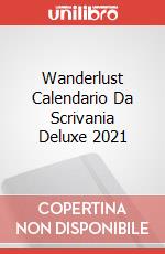 Wanderlust Calendario Da Scrivania Deluxe 2021 articolo cartoleria