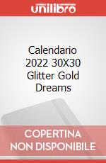 Calendario 2022 30X30 Glitter Gold Dreams articolo cartoleria