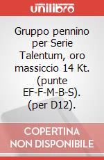 Gruppo pennino per Serie Talentum, oro massiccio 14 Kt. (punte EF-F-M-B-S). (per D12). articolo cartoleria