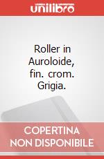 Roller in Auroloide, fin. crom. Grigia. articolo cartoleria