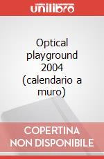 Optical playground 2004 (calendario a muro) art vari a