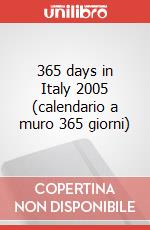 365 days in Italy 2005 (calendario a muro 365 giorni) art vari a