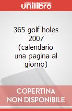365 golf holes 2007 (calendario una pagina al giorno) art vari a