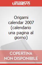 Origami calendar 2007 (calendario una pagina al giorno) art vari a