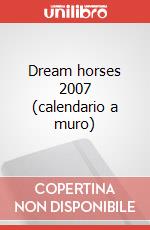 Dream horses 2007 (calendario a muro) art vari a