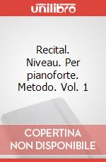 Recital. Niveau. Per pianoforte. Metodo. Vol. 1