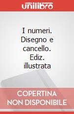 I numeri. Disegno e cancello. Ediz. illustrata art vari a