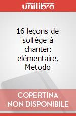 16 leçons de solfège à chanter: elémentaire. Metodo art vari a
