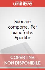 Suonare comporre. Per pianoforte. Spartito art vari a