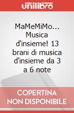 MaMeMiMo... Musica d'insieme! 13 brani di musica d'insieme da 3 a 6 note articolo cartoleria di Cappellari Andrea