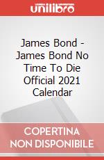 James Bond - James Bond No Time To Die Official 2021 Calendar articolo cartoleria