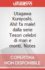 Utagawa Kuniyoshi. Ahi! fa male! dalla serie Tesori celebri di mari e monti. Notes art vari a