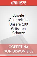 Juwele Österreichs. Unsere 100 Grössten Schätze articolo cartoleria