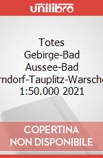 Totes Gebirge-Bad Aussee-Bad Mitterndorf-Tauplitz-Warscheneck 1:50.000 2021 art vari a