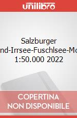 Salzburger Seenland-Irrsee-Fuschlsee-Mondsee 1:50.000 2022 art vari a