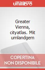 Greater Vienna, cityatlas. Mit umlandgem articolo cartoleria