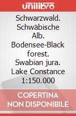Schwarzwald. Schwäbische Alb. Bodensee-Black forest. Swabian jura. Lake Constance 1:150.000 articolo cartoleria