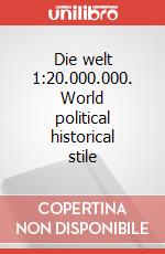 Die welt 1:20.000.000. World political historical stile art vari a