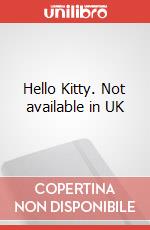 Hello Kitty. Not available in UK art vari a