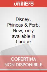 Disney. Phineas & Ferb. New, only available in Europe art vari a