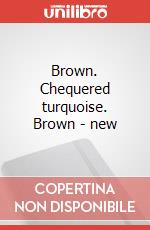 Brown. Chequered turquoise. Brown - new art vari a