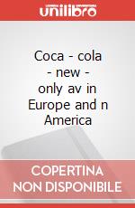 Coca - cola - new - only av in Europe and n America art vari a