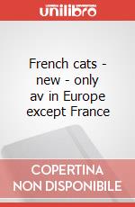 French cats - new - only av in Europe except France art vari a