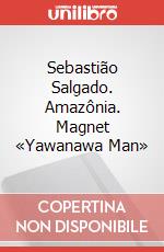 Sebastião Salgado. Amazônia. Magnet «Yawanawa Man» articolo cartoleria