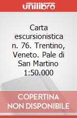 Carta escursionistica n. 76. Trentino, Veneto. Pale di San Martino 1:50.000 art vari a