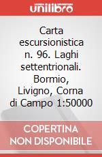 Carta escursionistica n. 96. Laghi settentrionali. Bormio, Livigno, Corna di Campo 1:50000 art vari a