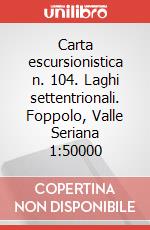 Carta escursionistica n. 104. Laghi settentrionali. Foppolo, Valle Seriana 1:50000 art vari a
