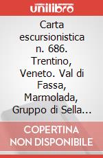 Carta escursionistica n. 686. Trentino, Veneto. Val di Fassa, Marmolada, Gruppo di Sella 1:25.000. Adatto a GPS. Digital map. DVD-ROM art vari a