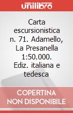Carta escursionistica n. 71. Adamello, La Presanella 1:50.000. Ediz. italiana e tedesca art vari a