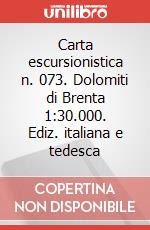 Carta escursionistica n. 073. Dolomiti di Brenta 1:30.000. Ediz. italiana e tedesca art vari a