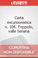 Carta escursionistica n. 104. Foppolo, valle Seriana art vari a