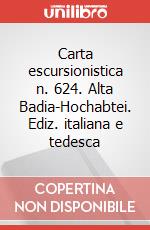 Carta escursionistica n. 624. Alta Badia-Hochabtei. Ediz. italiana e tedesca art vari a