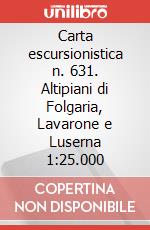 Carta escursionistica n. 631. Altipiani di Folgaria, Lavarone e Luserna 1:25.000 art vari a