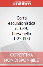 Carta escursionistica n. 639. Presanella 1:25.000 art vari a