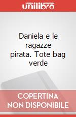 Daniela e le ragazze pirata. Tote bag verde art vari a