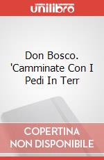 Don Bosco. 'Camminate Con I Pedi In Terr Don Bosco. 'Camminate Con I Pedi In Terr art vari a
