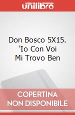 Don Bosco 5X15. 'Io Con Voi Mi Trovo Ben