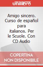 Amigo sincero. Curso de español para italianos. Per le Scuole. Con CD Audio