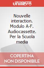 Nouvelle interaction. Modulo A-F. Audiocassette. Per la Scuola media articolo cartoleria di Sada Lezzi Teresa, Iantorno Giuliano