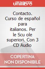 Contacto. Curso de español para italianos. Per le Scu ole superiori. Con 3 CD Audio