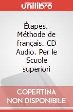 Étapes. Méthode de français. CD Audio. Per le Scuole superiori articolo cartoleria di Cocton Marie-Noëlle; Dauda Paola; Giachino Luca