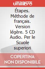 Étapes. Méthode de français. Version légère. 5 CD Audio. Per le Scuole superiori